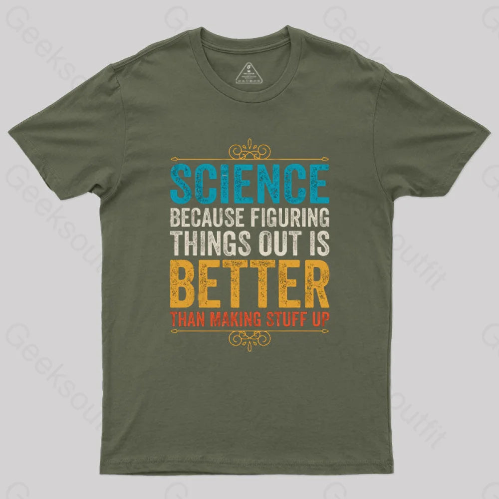 Science Because Figuring Things Out Is Better T-Shirt Army Green / S