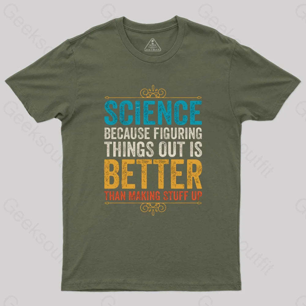 Science Because Figuring Things Out Is Better T-Shirt Army Green / S