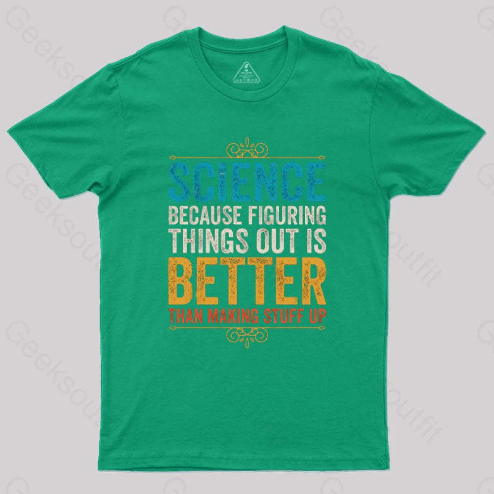 Science Because Figuring Things Out Is Better T-Shirt Green / S