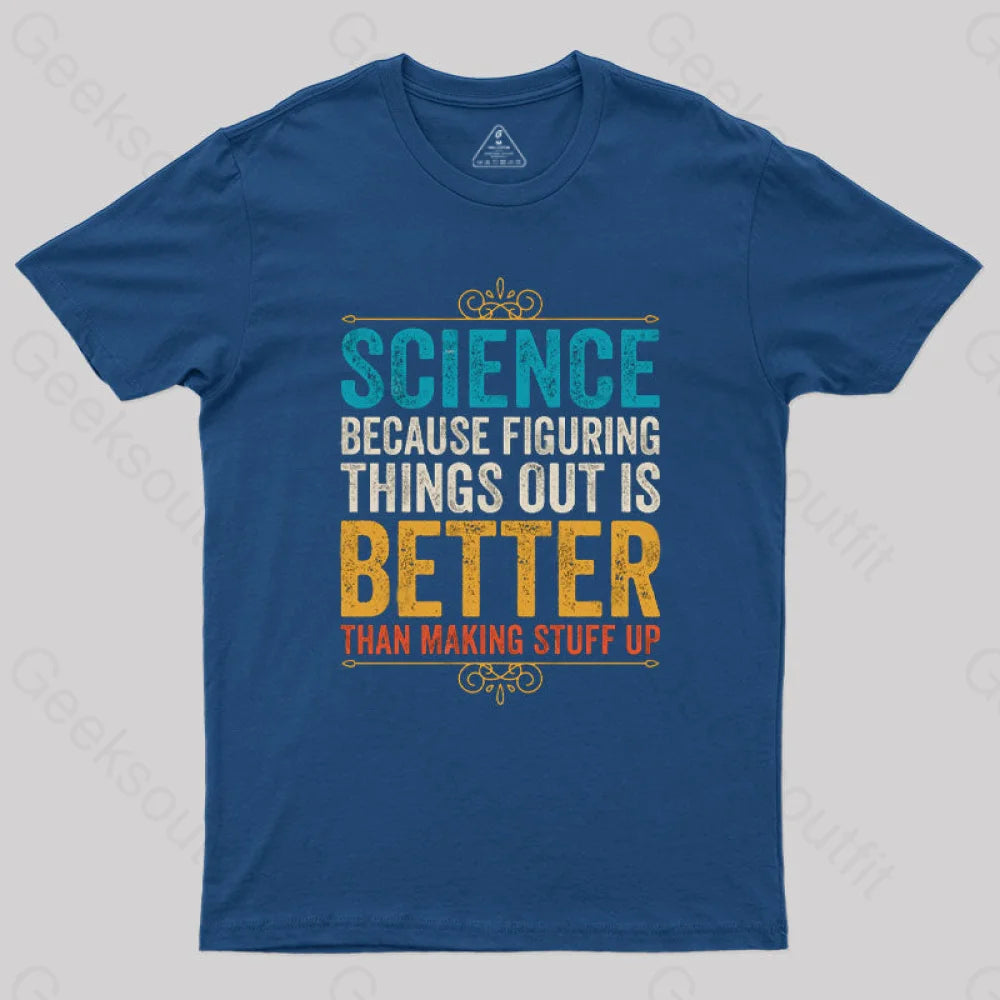 Science Because Figuring Things Out Is Better T-Shirt Navy / S