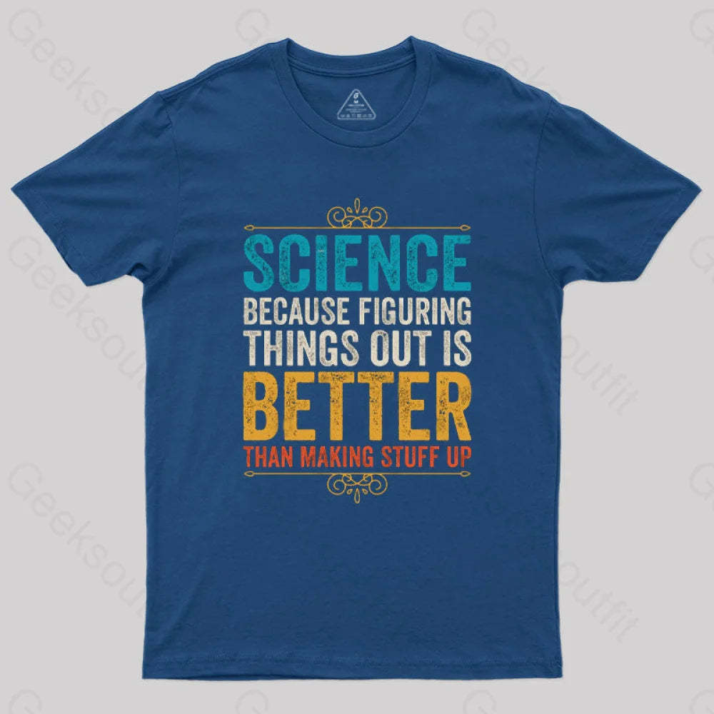 Science Because Figuring Things Out Is Better T-Shirt Navy / S