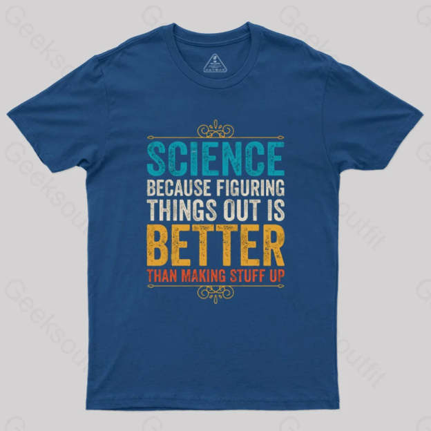 Science Because Figuring Things Out Is Better T-Shirt Navy / S