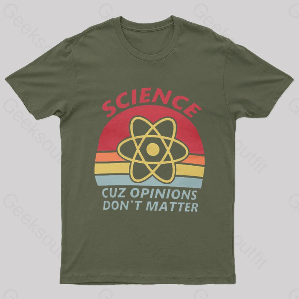 Science Cuz Opinions Don’t Matter Nerd T-Shirt Army Green / S