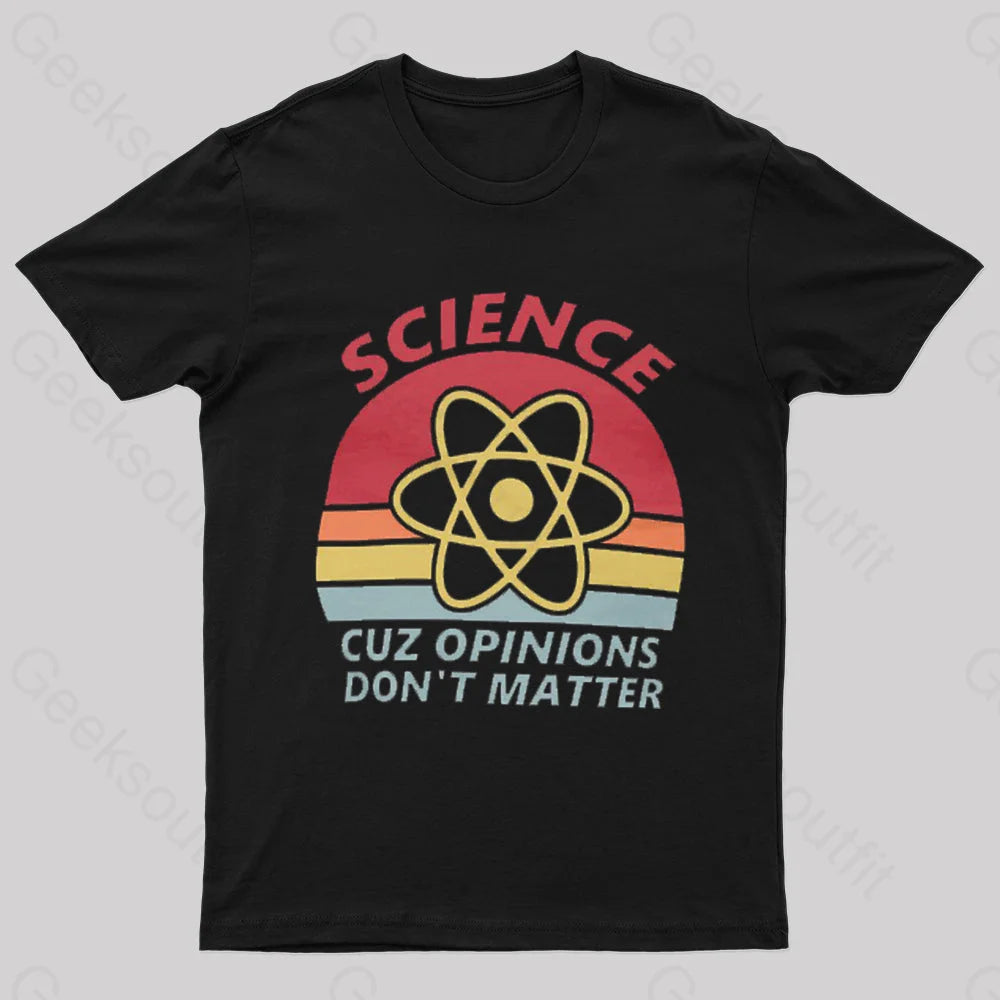 Science Cuz Opinions Don’t Matter Nerd T-Shirt Black / S