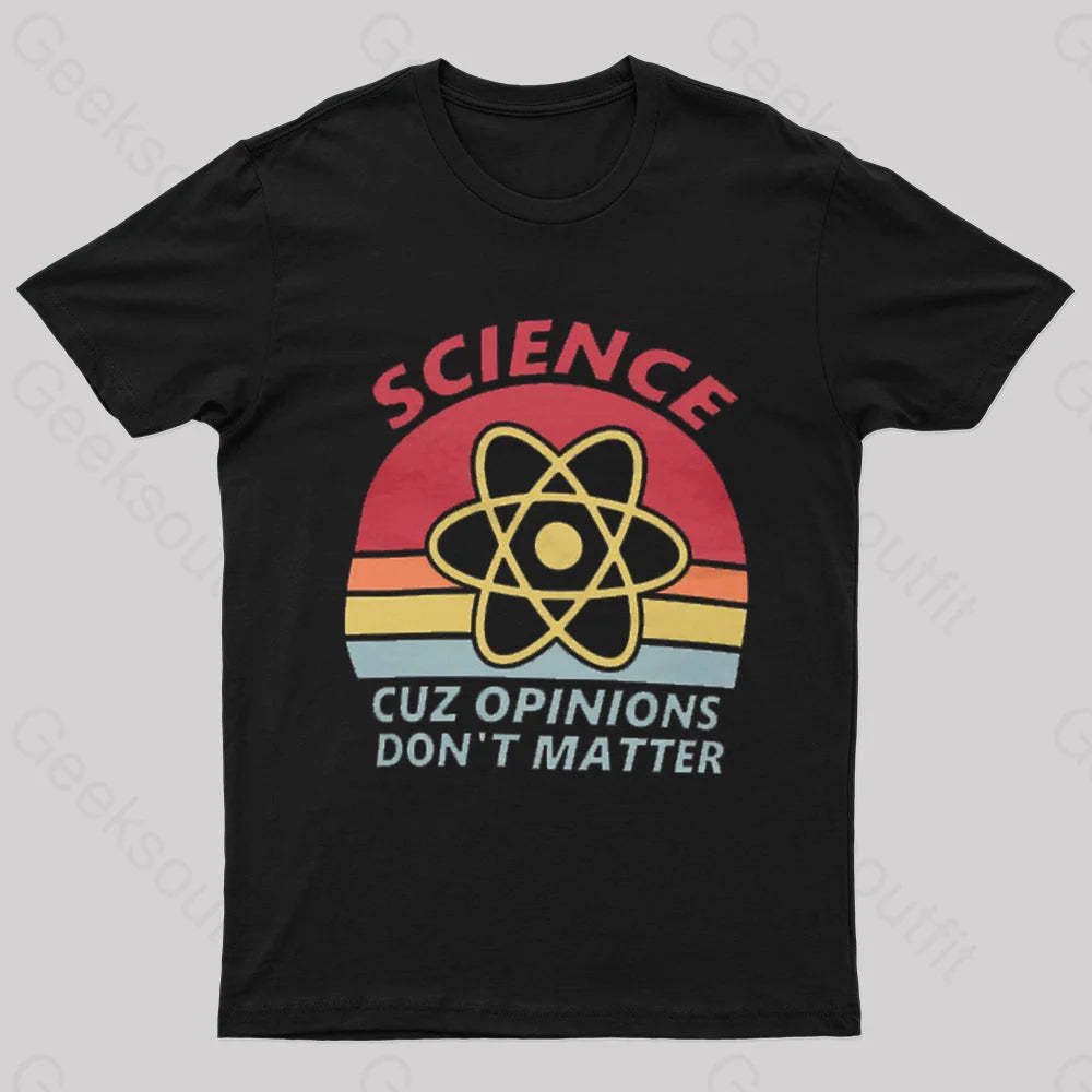 Science Cuz Opinions Don’t Matter Nerd T-Shirt Black / S