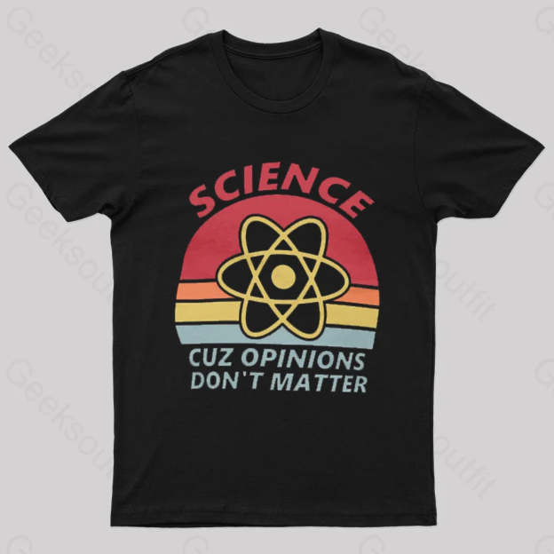 Science Cuz Opinions Don’t Matter Nerd T-Shirt Black / S