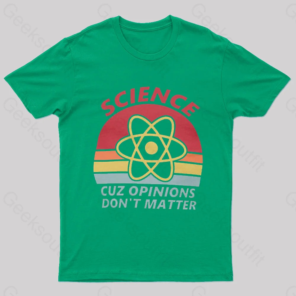 Science Cuz Opinions Don’t Matter Nerd T-Shirt Green / S