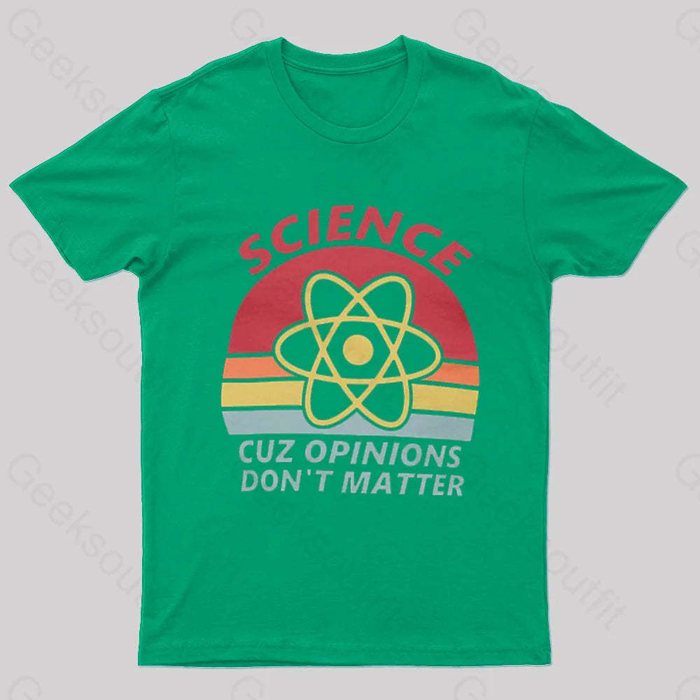 Science Cuz Opinions Don’t Matter Nerd T-Shirt Green / S