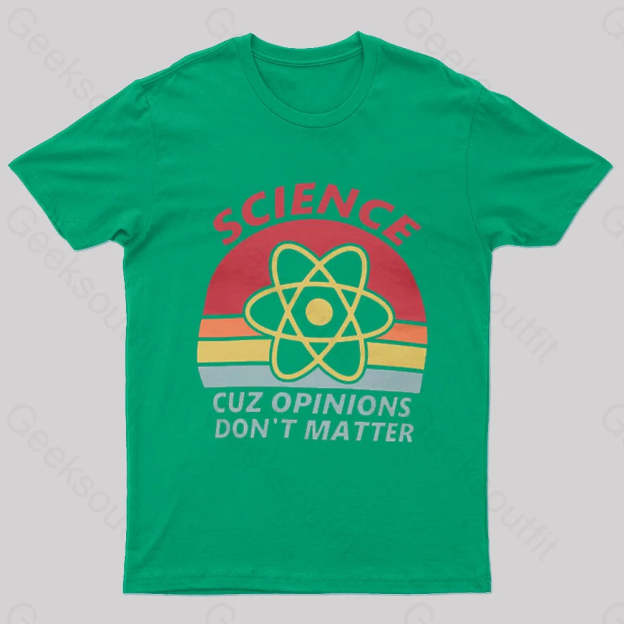 Science Cuz Opinions Don’t Matter Nerd T-Shirt Green / S