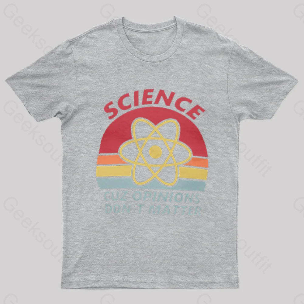 Science Cuz Opinions Don’t Matter Nerd T-Shirt Grey / S