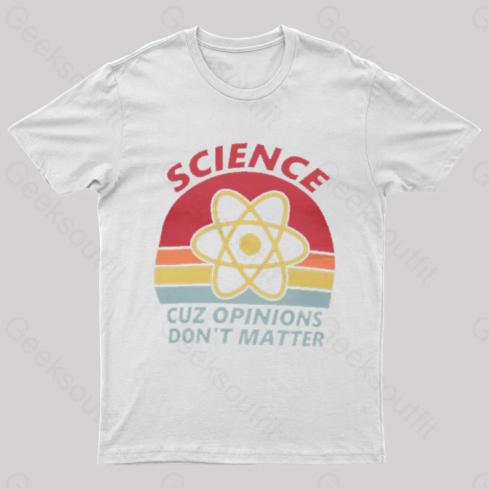 Science Cuz Opinions Don’t Matter Nerd T-Shirt White / S