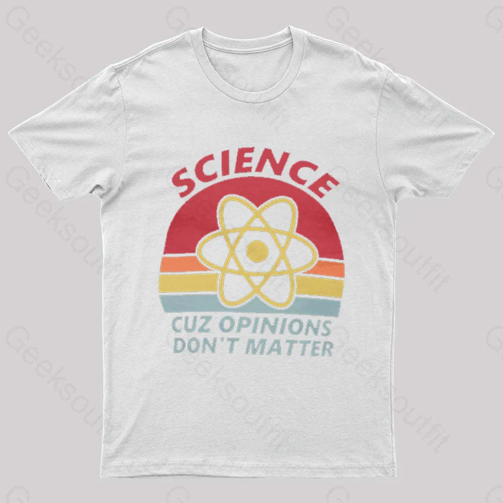 Science Cuz Opinions Don’t Matter Nerd T-Shirt White / S