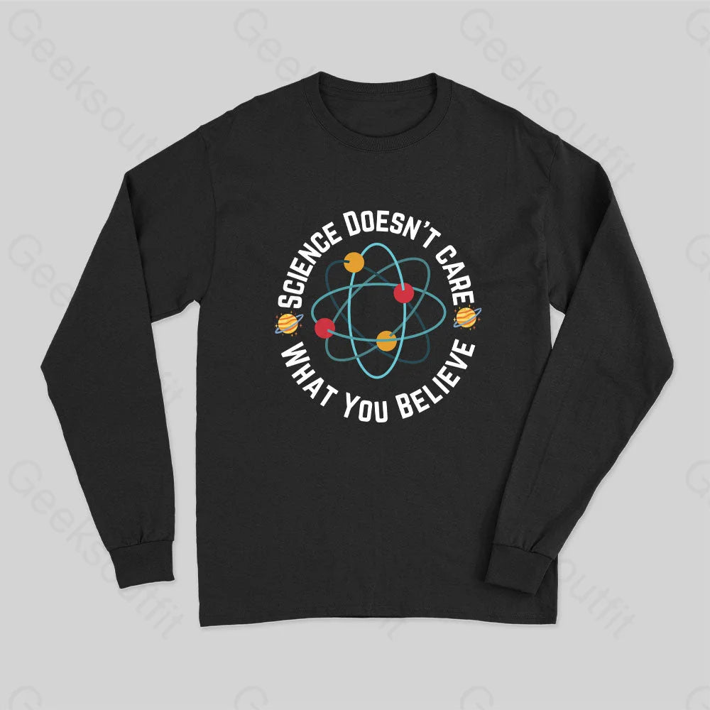 Science Doesn?��t Care What You Believe Nerd Long Sleeve T-Shirt Black / S
