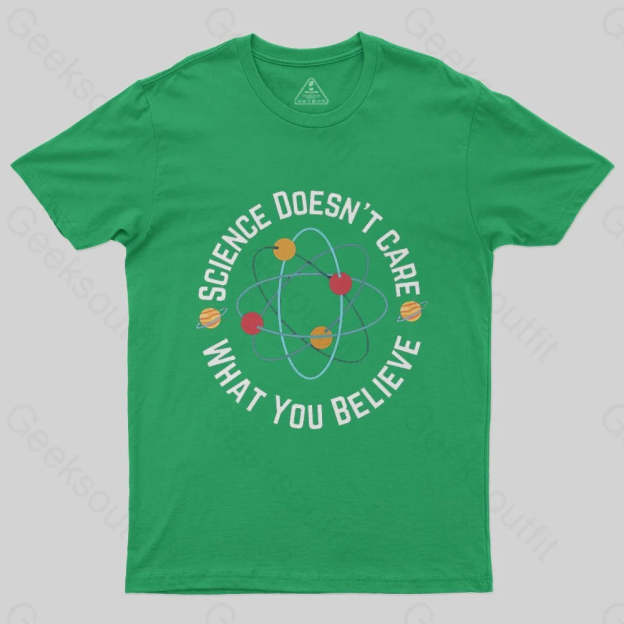 Science doesn't care what you believe T-Shirt - Geeksoutfit