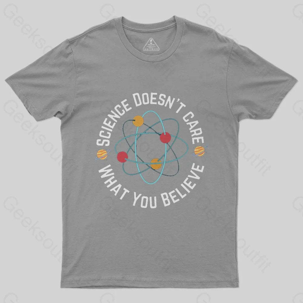 Science doesn't care what you believe T-Shirt - Geeksoutfit