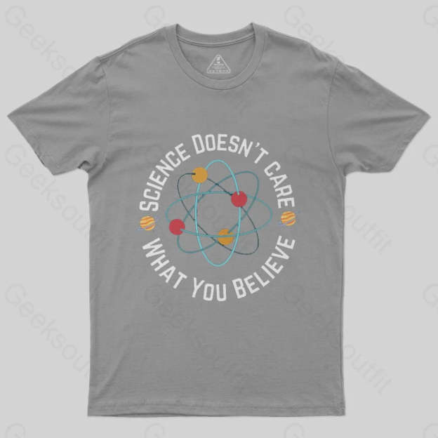 Science doesn't care what you believe T-Shirt - Geeksoutfit