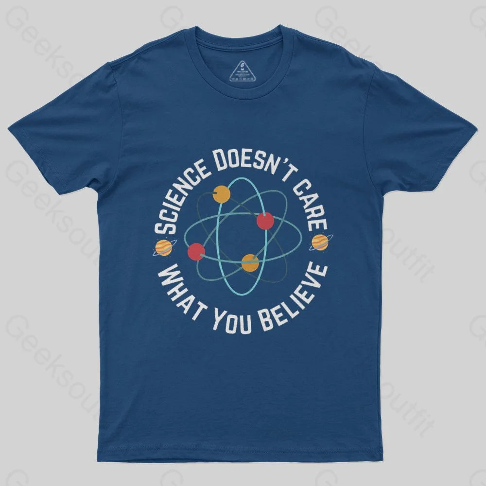 Science doesn't care what you believe T-Shirt - Geeksoutfit