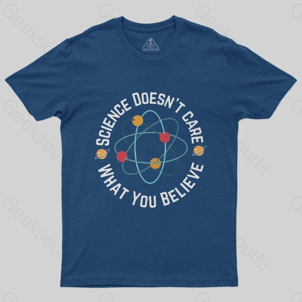 Science doesn't care what you believe T-Shirt - Geeksoutfit