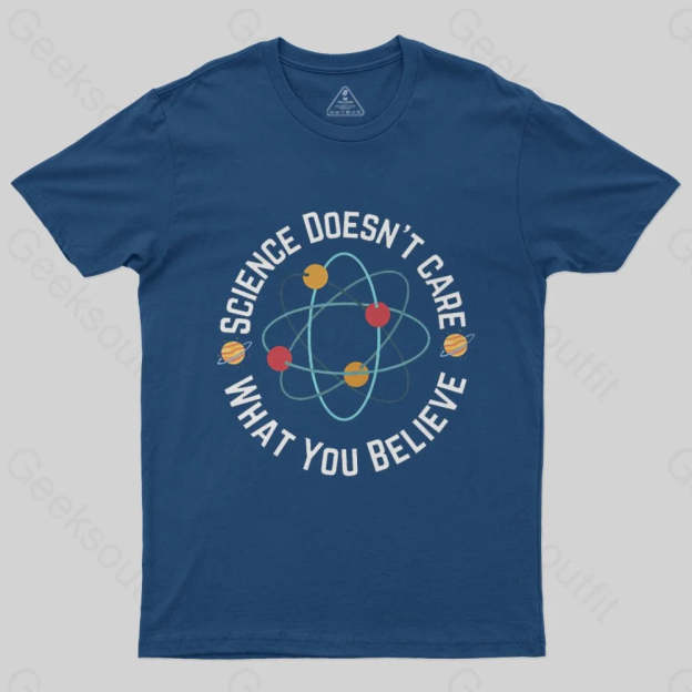 Science doesn't care what you believe T-Shirt - Geeksoutfit