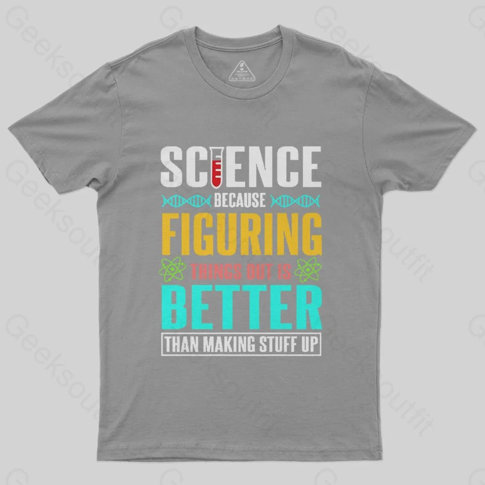 Science - Figuring things out T-Shirt - Geeksoutfit