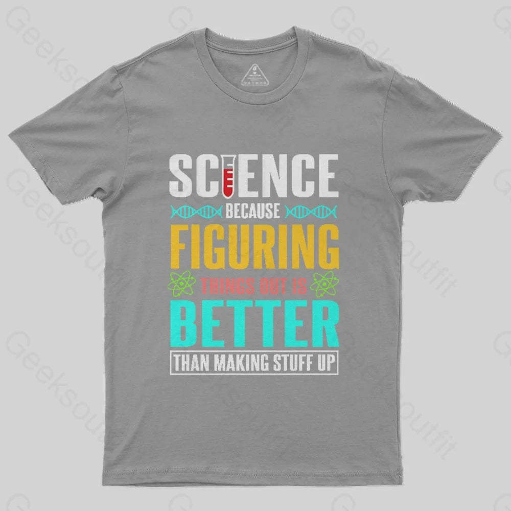 Science - Figuring things out T-Shirt - Geeksoutfit