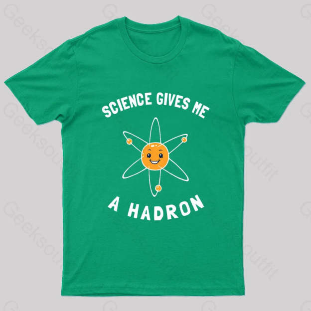 Science Gives Me A Hadron Nerd T-Shirt Green / S