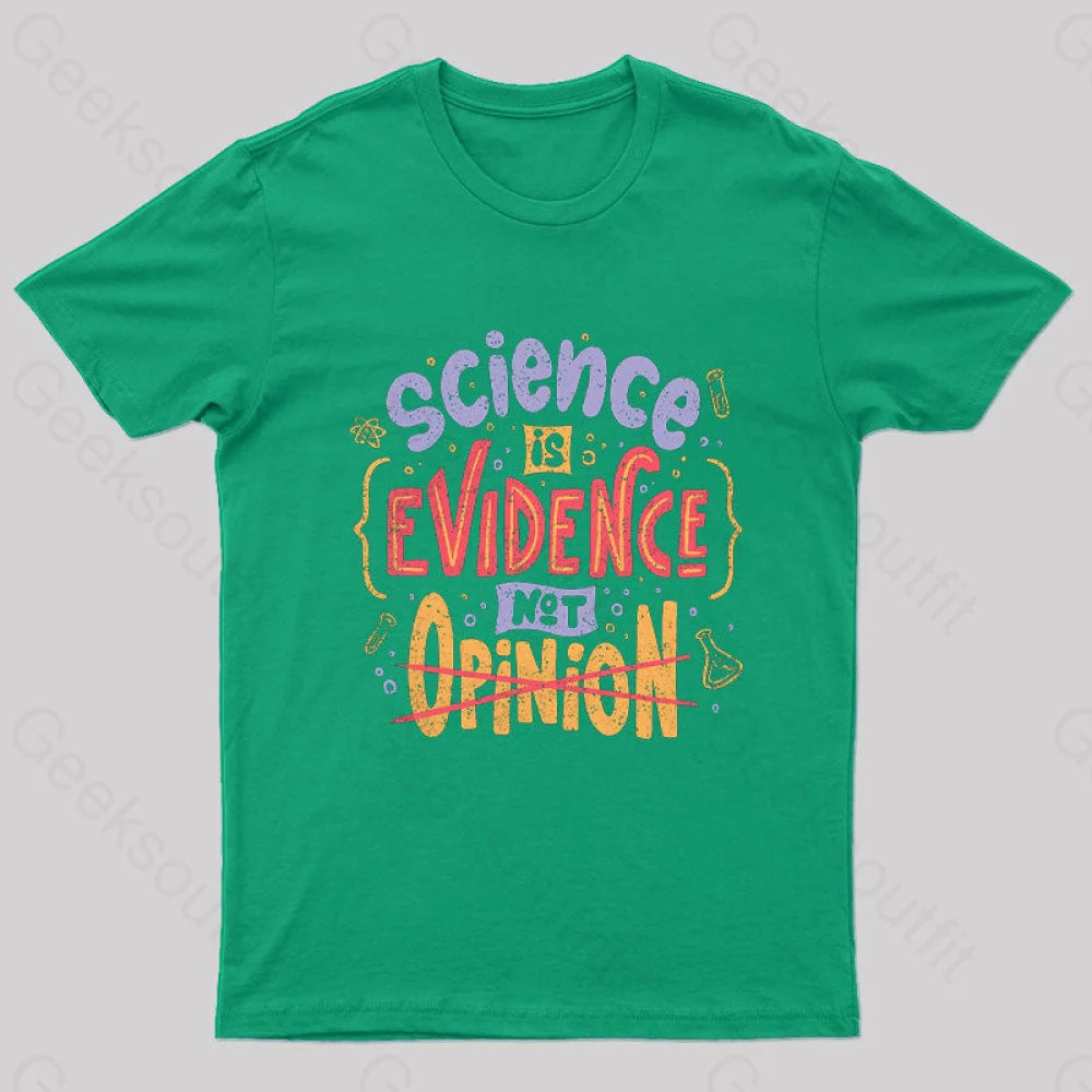 Science Is Evidence Not Opinion Geek T-Shirt Green / S