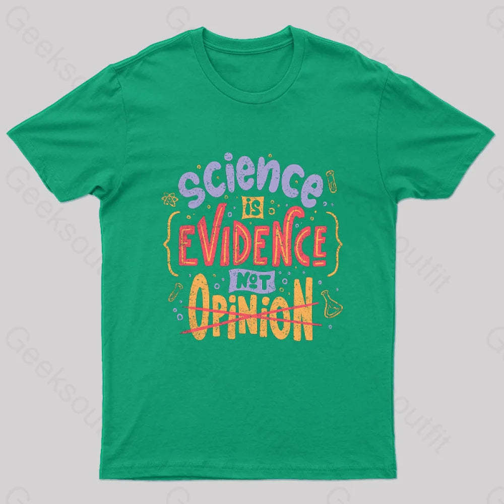 Science Is Evidence Not Opinion Geek T-Shirt Green / S