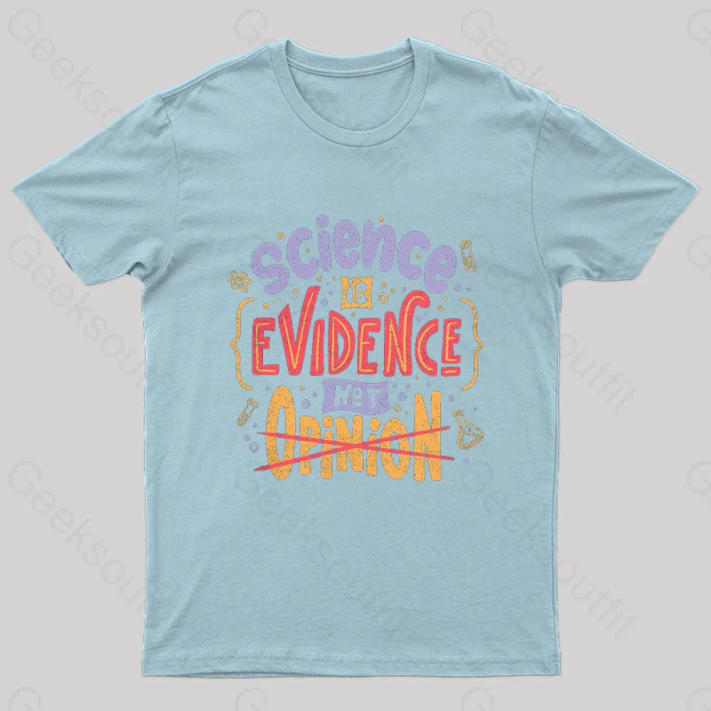 Science Is Evidence Not Opinion Geek T-Shirt Light Blue / S