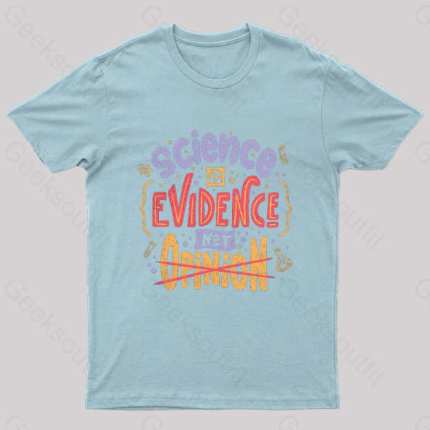Science Is Evidence Not Opinion Geek T-Shirt Light Blue / S