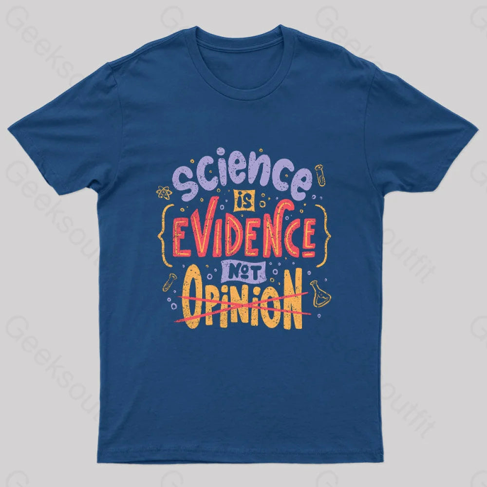 Science Is Evidence Not Opinion Geek T-Shirt Navy / S