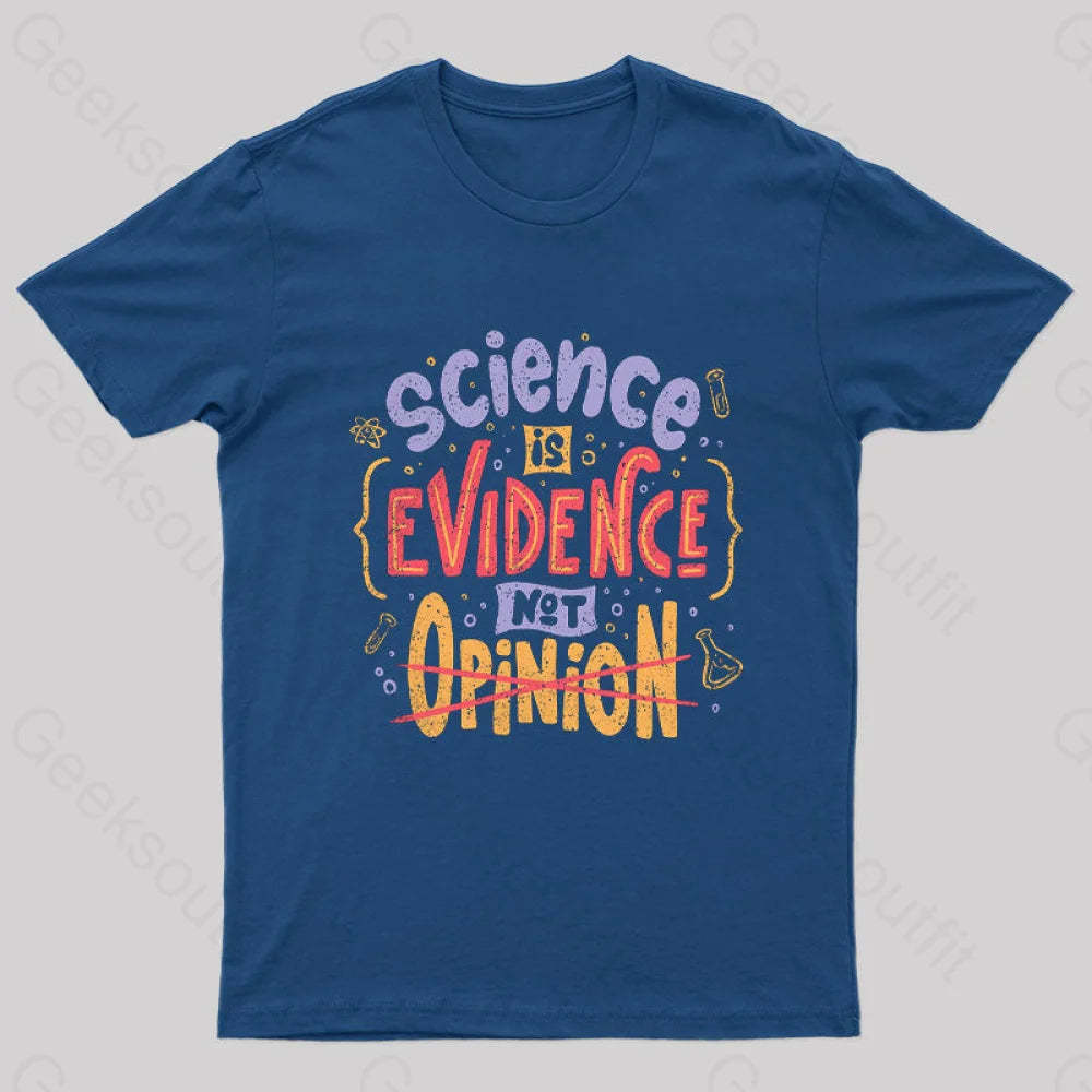 Science Is Evidence Not Opinion Geek T-Shirt Navy / S