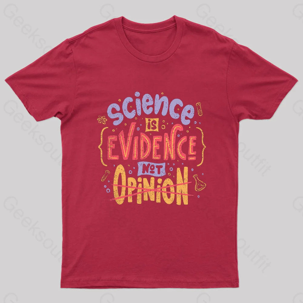 Science Is Evidence Not Opinion Geek T-Shirt Red / S