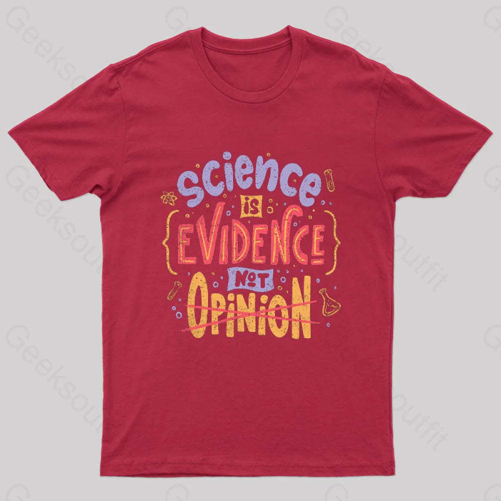Science Is Evidence Not Opinion Geek T-Shirt Red / S