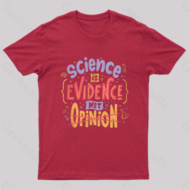 Science Is Evidence Not Opinion Geek T-Shirt Red / S