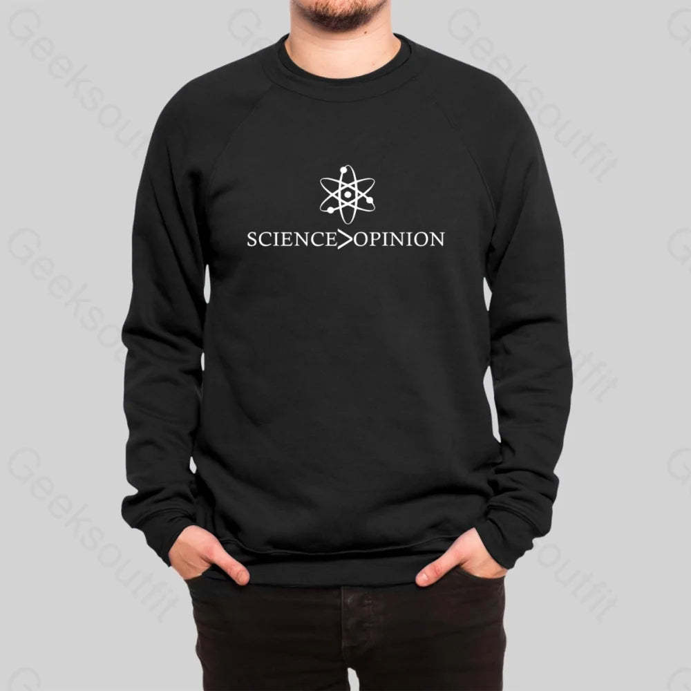 Science is Greater Than Opinion Sweatshirt - Geeksoutfit