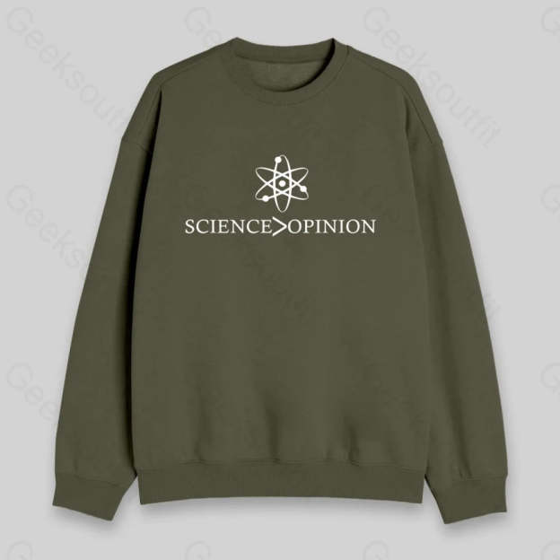 Science is Greater Than Opinion Sweatshirt - Geeksoutfit
