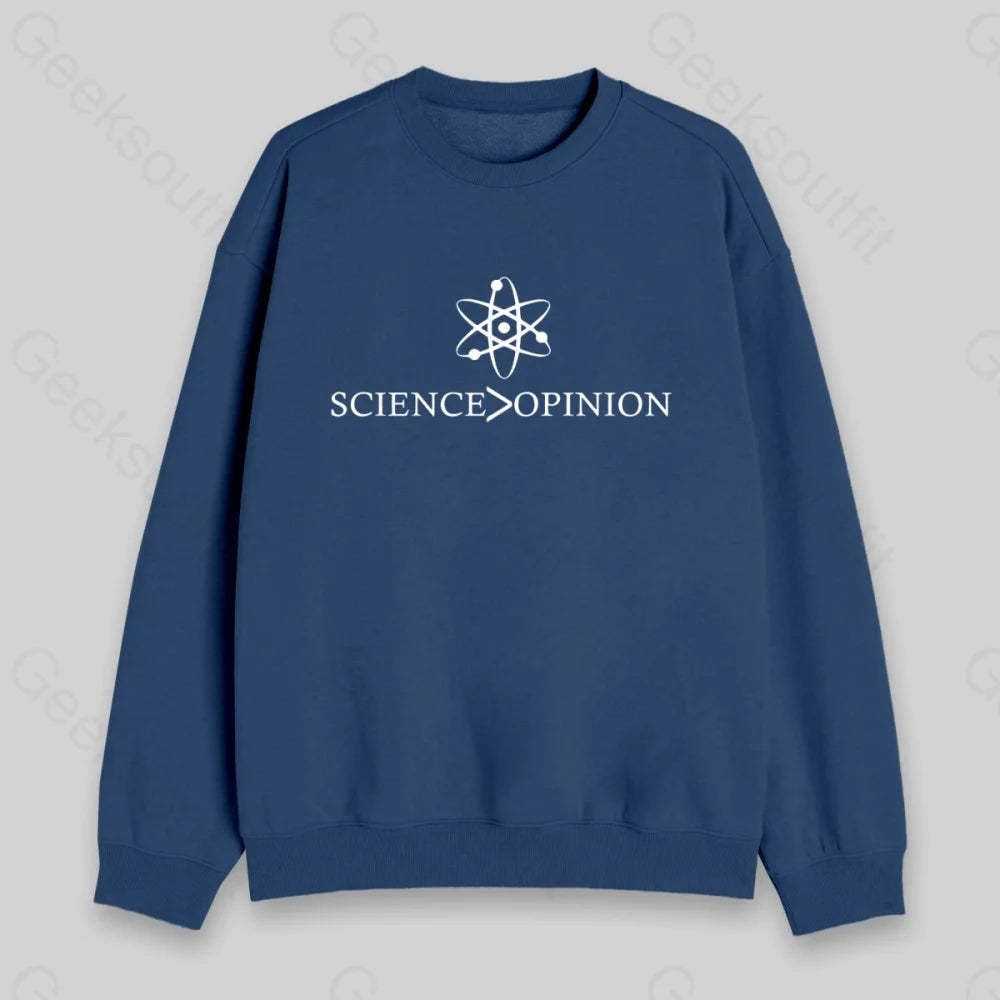 Science is Greater Than Opinion Sweatshirt - Geeksoutfit