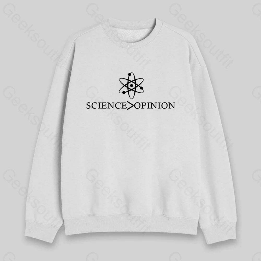 Science is Greater Than Opinion Sweatshirt - Geeksoutfit