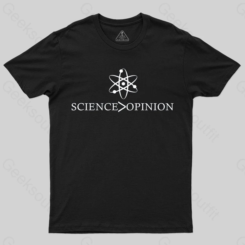 Science is Greater Than Opinion T-shirt - Geeksoutfit