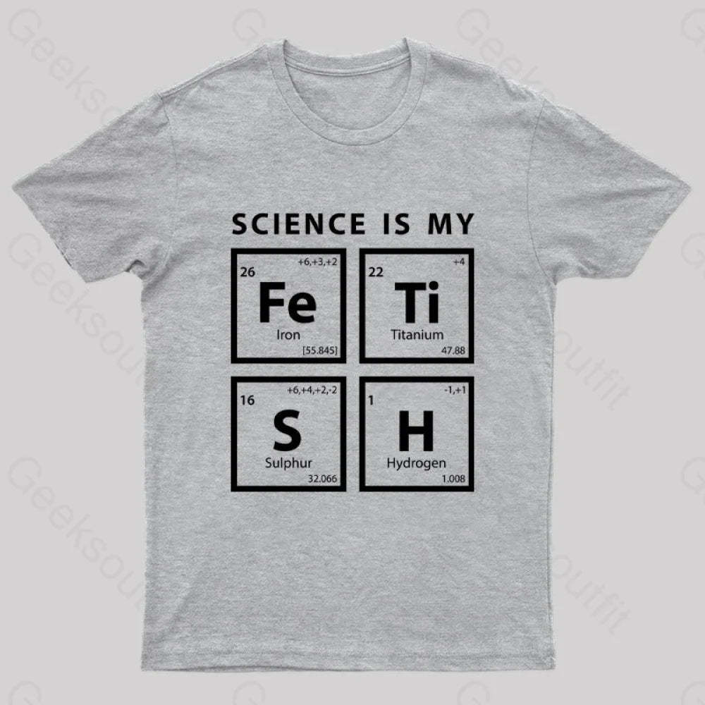 Science Is My Fetish Geek T-Shirt Grey / S