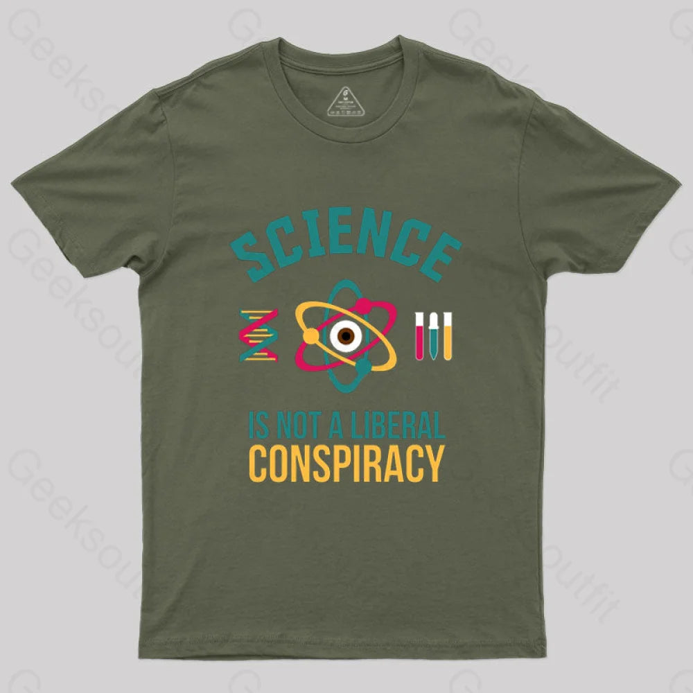 Science Is Not A Liberal Conspiracy T-Shirt Army Green / S