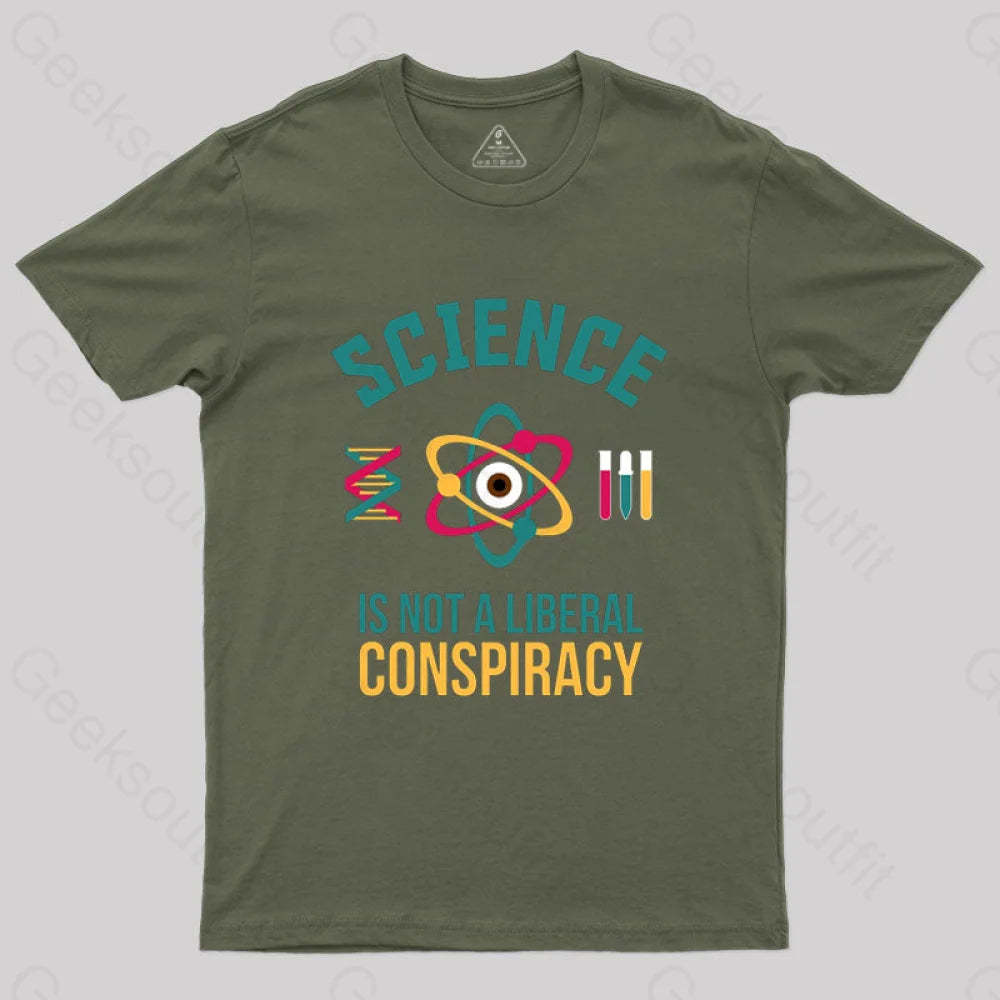 Science Is Not A Liberal Conspiracy T-Shirt Army Green / S