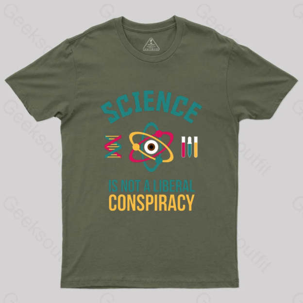 Science Is Not A Liberal Conspiracy T-Shirt Army Green / S