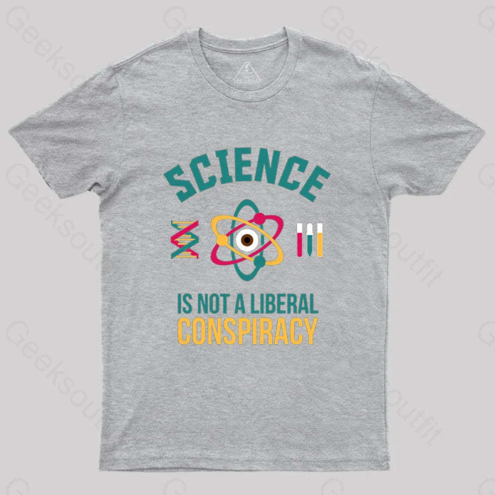Science Is Not A Liberal Conspiracy T-Shirt Grey / S