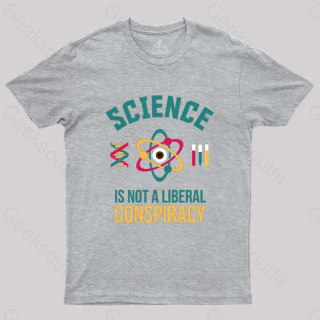 Science Is Not A Liberal Conspiracy T-Shirt Grey / S