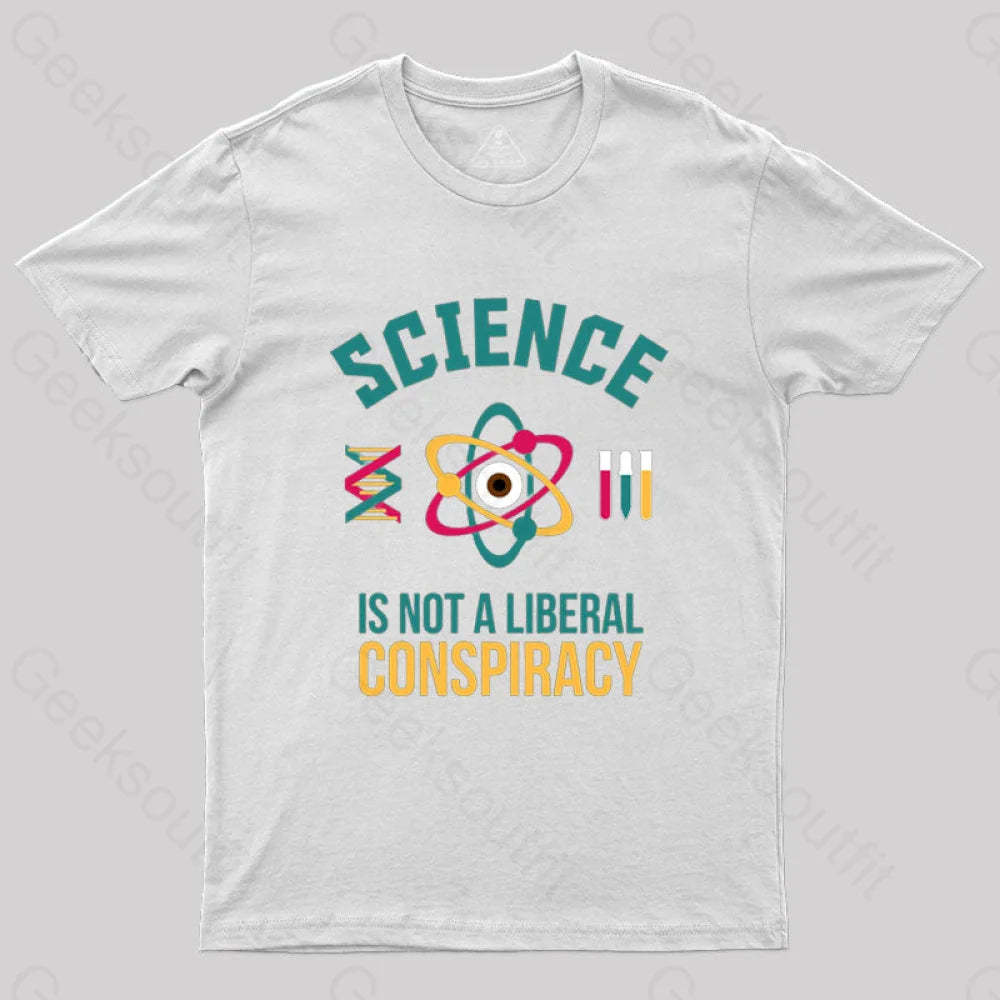 Science Is Not A Liberal Conspiracy T-Shirt White / S