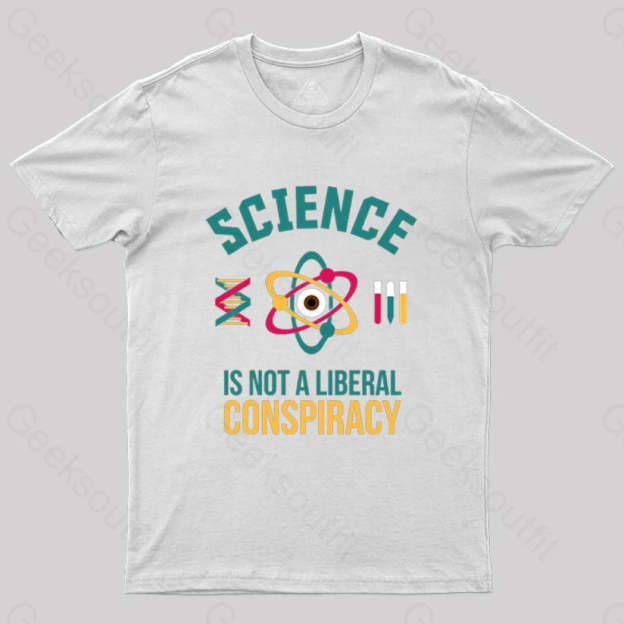 Science Is Not A Liberal Conspiracy T-Shirt White / S