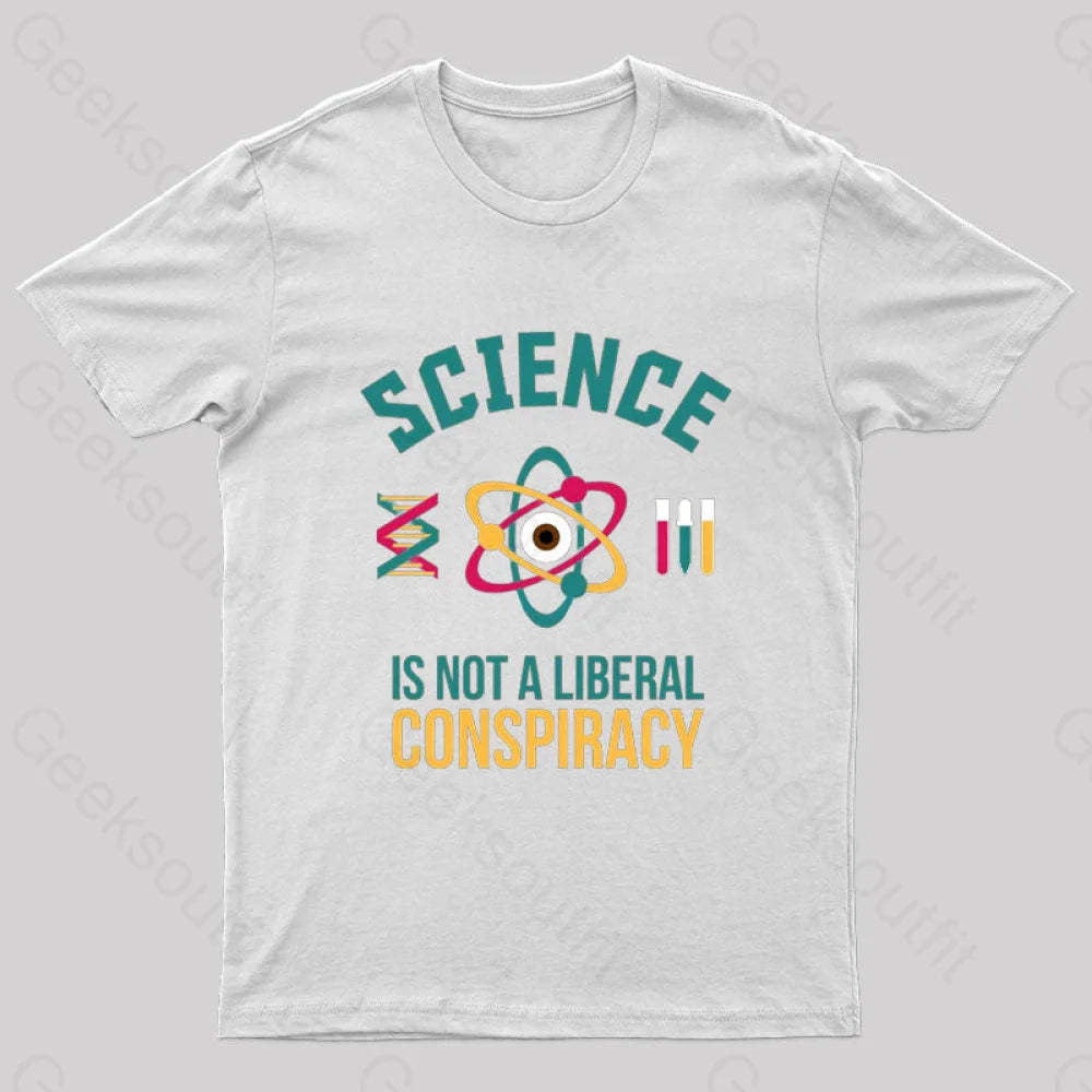 Science Is Not A Liberal Geek T-Shirt White / S