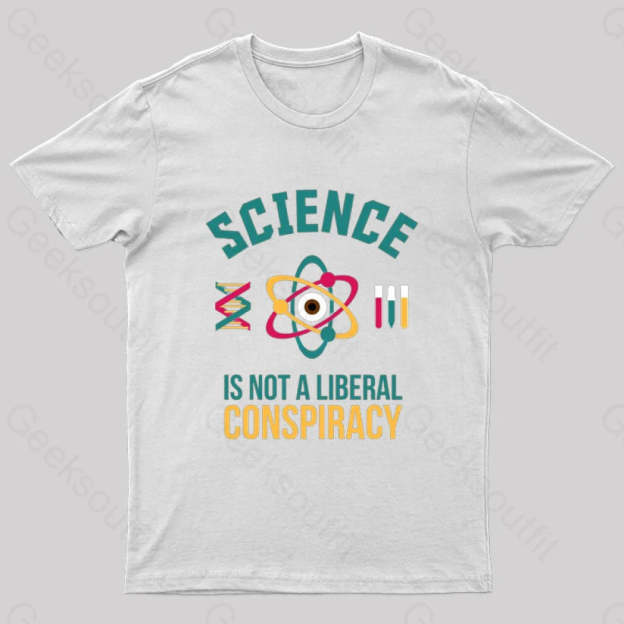 Science Is Not A Liberal Geek T-Shirt White / S